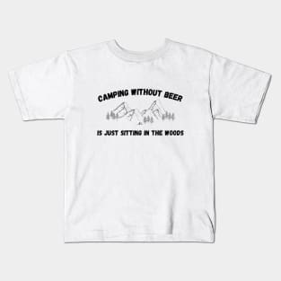 Camping without Beer is Sitting in the Woods Alone Kids T-Shirt